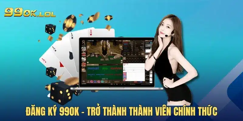 Đăng ký 99OK - Trở thành thành viên chính thức