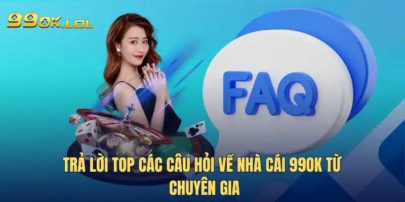 Trả lời top các câu hỏi về nhà cái 99OK từ chuyên gia